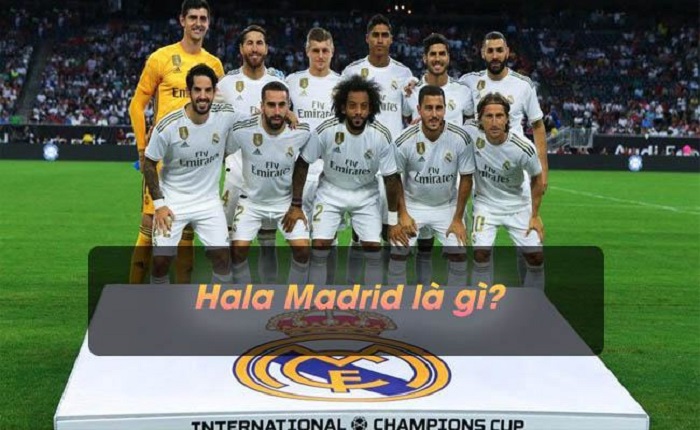 Hala Madrid là gì? Nguồn gốc & Ý nghĩa của Hala Madrid