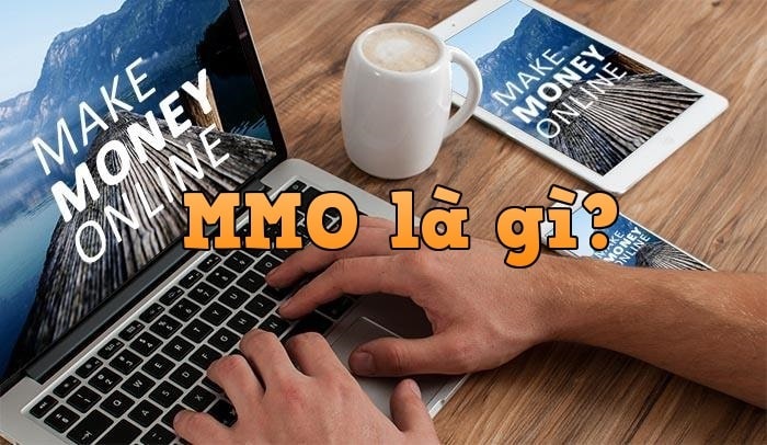 MMO là gì? Kiến thức cần thiết khi tham gia MMO