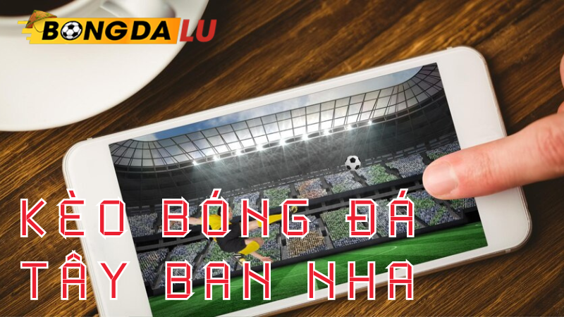 Hướng dẫn 5 cách soi kèo Tây Ban Nha hiệu quả nhất